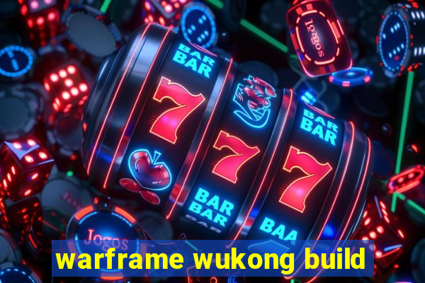 warframe wukong build